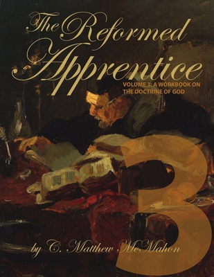 The Reformed Apprentice Volume 3: A Workbook on... 1626631263 Book Cover