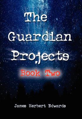 The Guardian Projects: Book Two 1465335269 Book Cover
