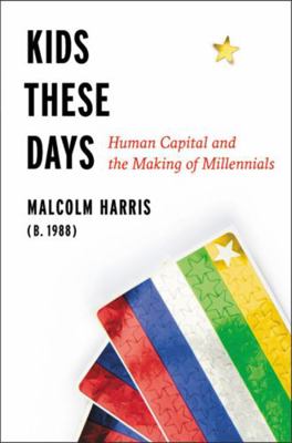 Kids These Days: The Making of Millennials 0316510858 Book Cover