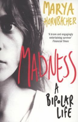Madness: A Bipolar Life. Marya Hornbacher 0007250649 Book Cover