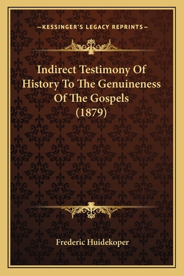 Indirect Testimony Of History To The Genuinenes... 1164888234 Book Cover