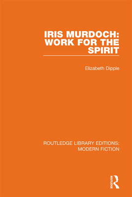Iris Murdoch: Work for the Spirit 0367339919 Book Cover