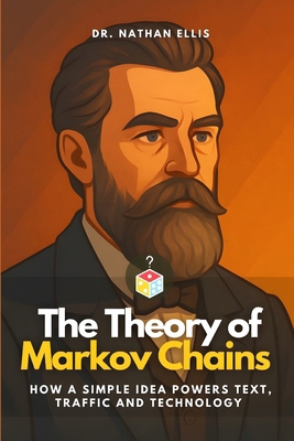 The Theory of Markov Chains: How a Simple Idea ... B0FL2J7XF5 Book Cover