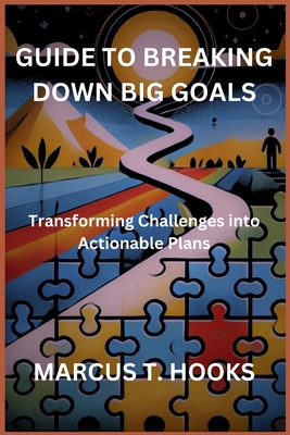 Guide to Breaking Down Big Goals: Transforming ...            Book Cover