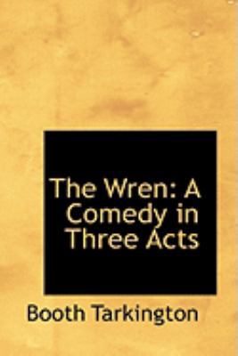 The Wren: A Comedy in Three Acts 0554835983 Book Cover