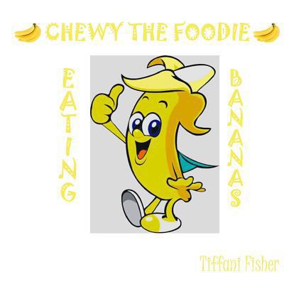 Chewy the Foodie: Eating Bananas 1984310259 Book Cover