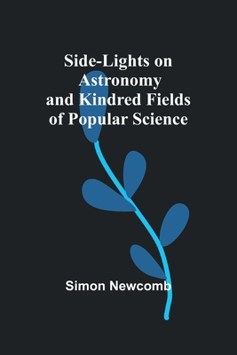 Side-Lights on Astronomy and Kindred Fields of ... 9357935614 Book Cover