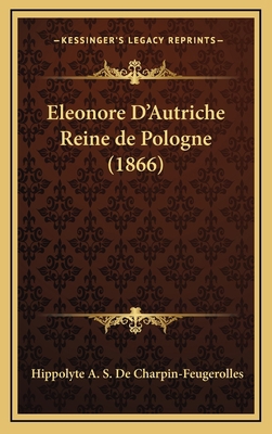 Eleonore D'Autriche Reine de Pologne (1866) [French] 1168529182 Book Cover