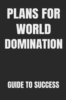 Plans for World Domination Guide to Success: Bu... 1072580039 Book Cover
