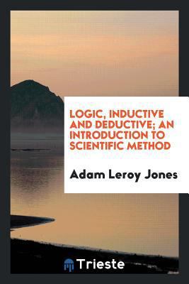 Logic, Inductive and Deductive; An Introduction... 0649638654 Book Cover