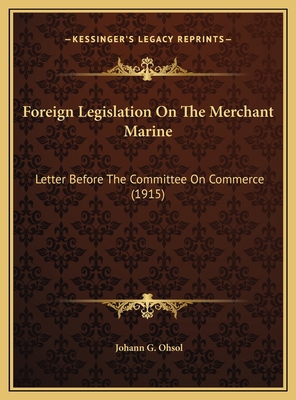 Foreign Legislation On The Merchant Marine: Let... 1169508871 Book Cover