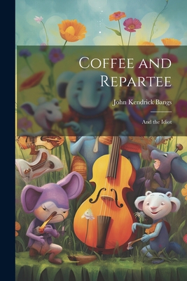 Coffee and Repartee: And the Idiot 1021711144 Book Cover