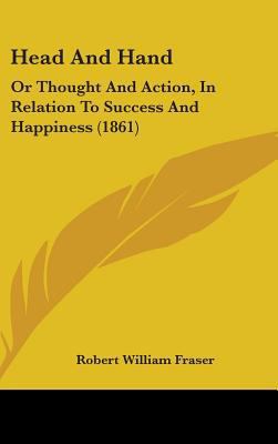 Head and Hand: Or Thought and Action, in Relati... 1436949491 Book Cover