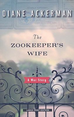 The Zookeeper's Wife: A War Story [Large Print] 1594132968 Book Cover