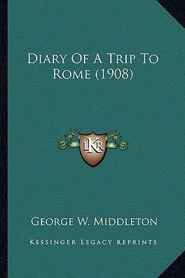 Diary Of A Trip To Rome (1908) 1166438333 Book Cover