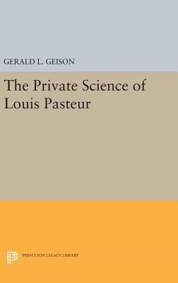 The Private Science of Louis Pasteur 0691633975 Book Cover