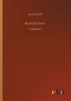 Buried Cities: Volume 1 3752304642 Book Cover