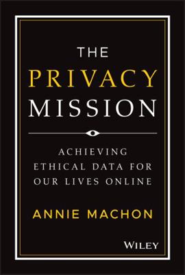 The Privacy Mission: Achieving Ethical Data for... 1119906962 Book Cover
