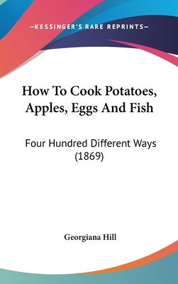 How To Cook Potatoes, Apples, Eggs And Fish: Fo... 1120359392 Book Cover