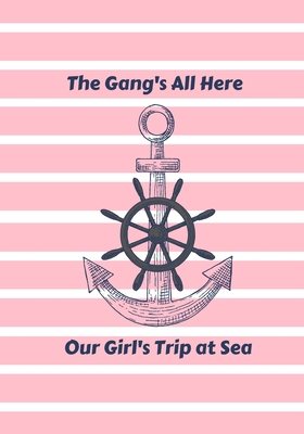 The Gang's All Here: Our Girl's Trip at Sea Pink 1709789115 Book Cover