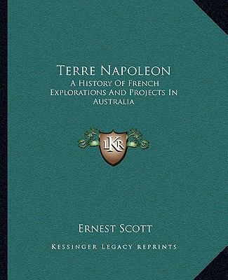 Terre Napoleon: A History Of French Exploration... 1162686995 Book Cover
