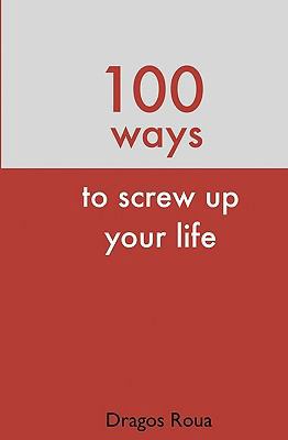 100 Ways To Screw Up Your Life 1450510558 Book Cover