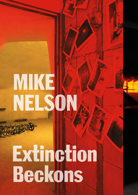 Mike Nelson: Extinction Beckons 1853323756 Book Cover