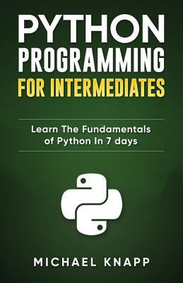 Python Programming for Intermediates: Learn the... 1521439559 Book Cover