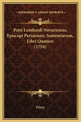 Petri Lombardi Novariensis, Episcopi Parisiensi... [Latin] 116937011X Book Cover