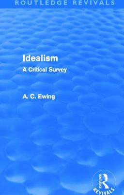 Idealism (Routledge Revivals): A Critical Survey 0415633737 Book Cover