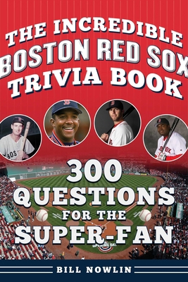 The Incredible Boston Red Sox Trivia Book: 300 ... 1683585291 Book Cover
