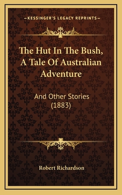 The Hut In The Bush, A Tale Of Australian Adven... 1167066944 Book Cover