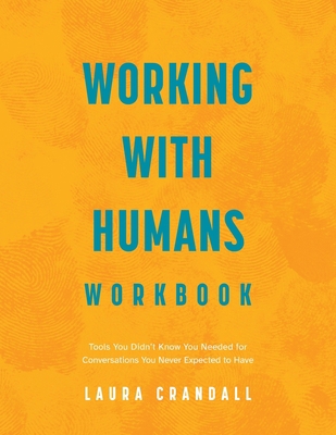 Working With Humans Workbook: Tools You Didn't ... B0DK4BJY48 Book Cover