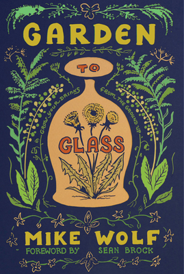 Garden to Glass: Grow Your Drinks from the Grou... 1684422094 Book Cover