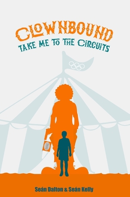 Clownbound: Take Me to the Circuits 1999312813 Book Cover