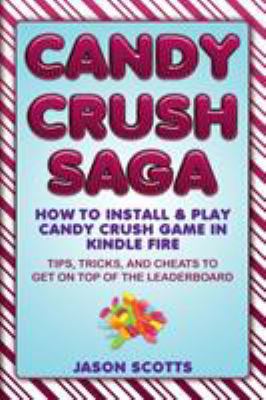 Candy Crush Saga: How to Install and Play Candy... 1628847883 Book Cover