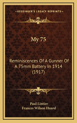 My 75: Reminiscences Of A Gunner Of A 75mm Batt... 116434370X Book Cover