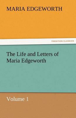 The Life and Letters of Maria Edgeworth, Volume 1 3842466110 Book Cover
