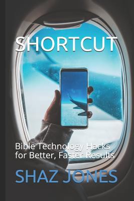 Shortcut: Bible Technology Hacks for Better, Fa... 1718083866 Book Cover
