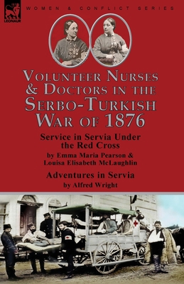 Volunteer Nurses & Doctors In the Serbo-Turkish... 1782829814 Book Cover