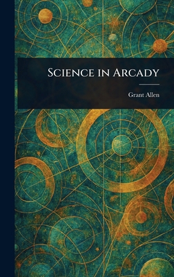 Science in Arcady 1023097672 Book Cover