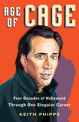 Age of Cage: Four Decades of Hollywood Through ... 1250773040 Book Cover