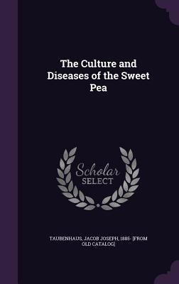 The Culture and Diseases of the Sweet Pea 1355592496 Book Cover