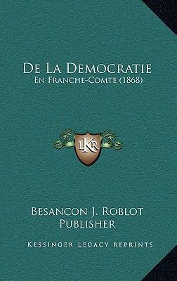 De La Democratie: En Franche-Comte (1868) [French] 1167784103 Book Cover