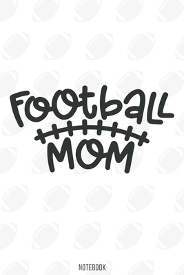 Football Mom  Notebook:, football journal gift, football Notebook Gift, Fantasy Organizer, Fantasy Football Gift: Lined Notebook / Journal Gift, 110 Pages, 6x9, Soft Cover, Matte Finish