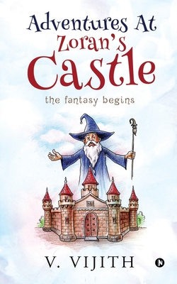 Adventures at Zoran's Castle: The Fantasy Begins 1637146450 Book Cover