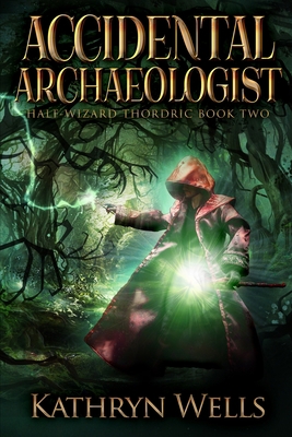 Accidental Archaeologist (Half-Wizard Thordric ... 1715504216 Book Cover