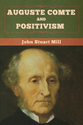 Auguste Comte and Positivism 1647995442 Book Cover