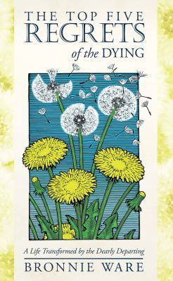 The Top Five Regrets of the Dying: A Life Trans... 140194065X Book Cover