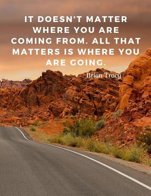 Paperback It doesn't matter where you are coming from. All that matters is where you are going.: 110 Lined Pages Motivational Notebook With Quote By Brian Tracy Book